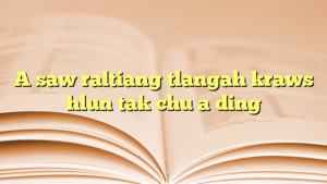 A saw raltiang tlangah kraws hlun tak chu a ding