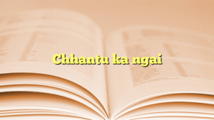 Chhantu ka ngai