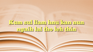 Kum sul liam hnu kan nun ngaih lai tho leh thin