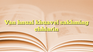 Van hnuai khuavel sakhming chhiarin