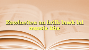 Zawlneiten an hrilh lawk lal messia kha