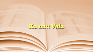 Ka nau Vala