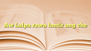 Aw Lalpa rawn lantir ang che