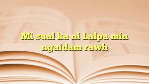 Mi sual ka ni Lalpa min ngaidam rawh