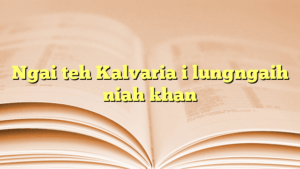 Ngai teh Kalvaria i lungngaih niah khan