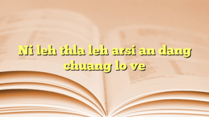 Ni leh thla leh arsi an dang chuang lo ve