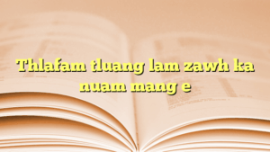 Thlafam tluang lam zawh ka nuam mang e