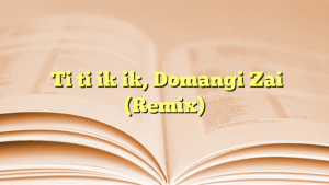  Ti ti ik ik, Domangi Zai