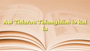 Aw Thlarau Thianghlim lo kal la