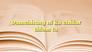 Damchhung ni ka chhiar thiam ta