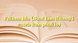 Fuihna hla (Sual lam tluang i zawh kan phal lo)