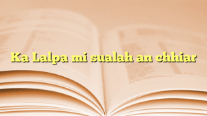 Ka Lalpa mi sualah an chhiar