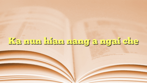 Ka nun hian nang a ngai che