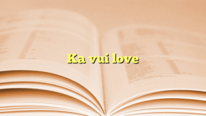 Ka vui love