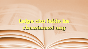 Lalpa chu fakin ka chawimawi ang