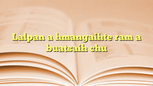 Lalpan a hmangaihte ram a buatsaih chu