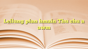 Leilung pian hmain Thu chu a awm