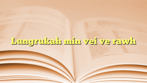 Lungrukah min vei ve rawh