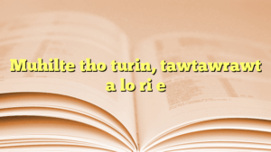 Muhilte tho turin, tawtawrawt a lo ri e