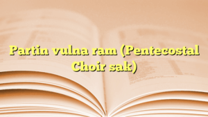 Partin vulna ram (Pentecostal Choir sak)