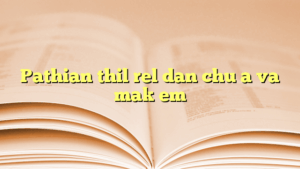 Pathian thil rel dan chu a va mak em
