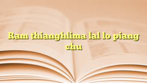Ram thianghlima lal lo piang chu
