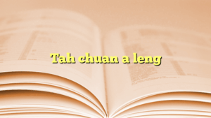 Tah chuan a leng