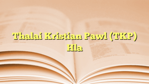 Thalai Kristian Pawl (TKP) Hla