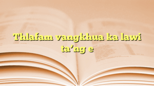 Thlafam vangkhua ka lawi ta’ng e