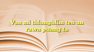 Van mi thianghlim ten an rawn puang ta
